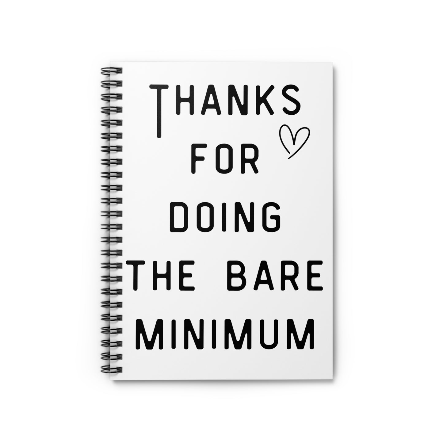 Thanks for Doing the Bare Minimum Spiral Notebook