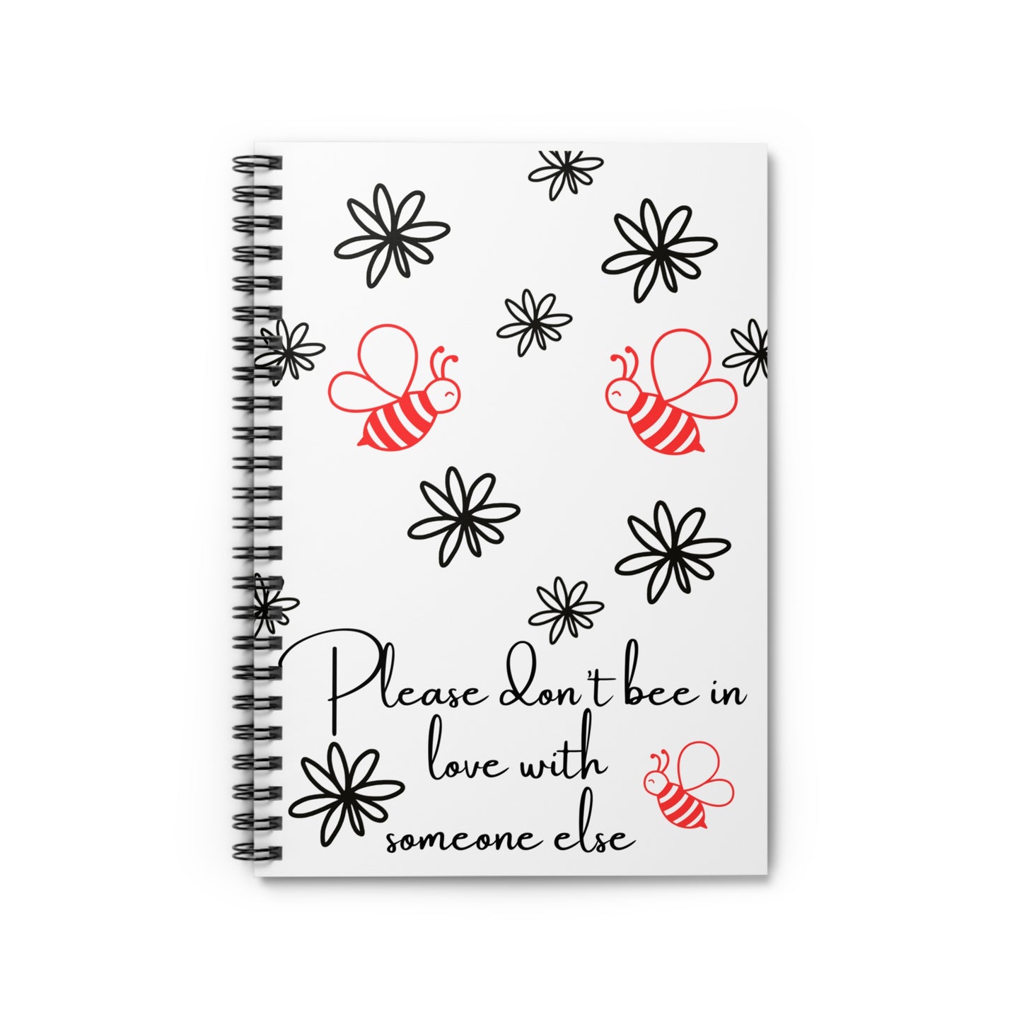 Don’t Bee in Love with Someone Else Spiral Notebook