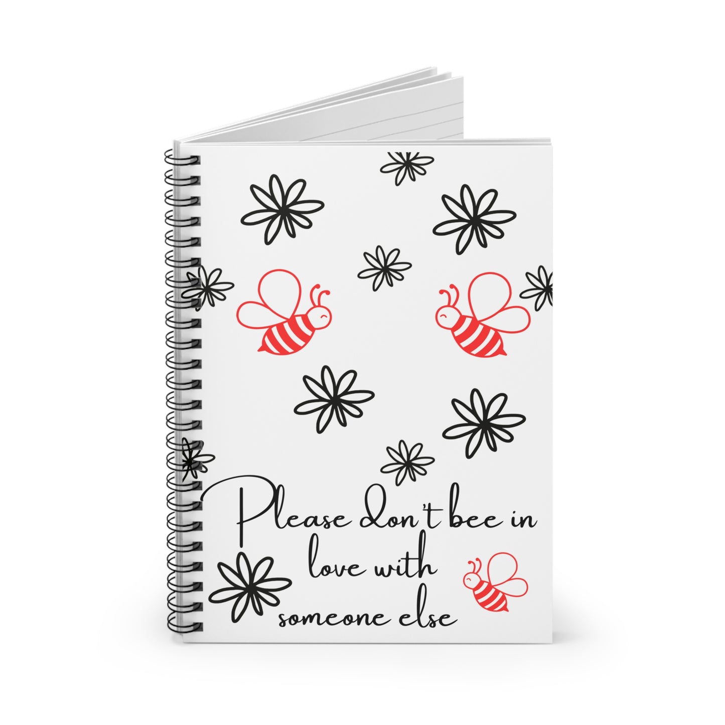 Don’t Bee in Love with Someone Else Spiral Notebook